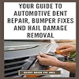 Your Guide To Automotive Dent Repair Bumper Fixes And Hail Damage Removal DIY Instructions For Paintless Dent Repair Tools And Techniques Bumper Crack Minor Collision Damage English Edition 