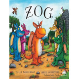 Zog: Zog, De Donaldson, Julia. Editora Nanabooks, Capa Mole, Edição 1 Em Português, 2023
