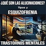 ¿qué Son Las Alucinaciones? Tipos Y Esquizofrenia: Manual De Psicopatología. Trastornos Mentales. (spanish Edition)